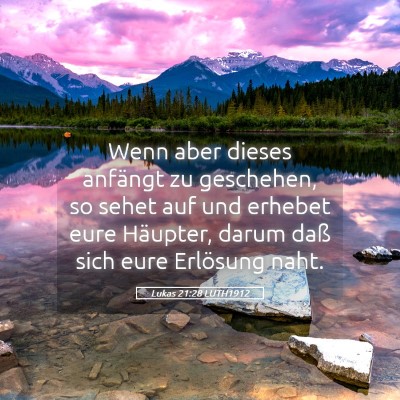 Picture 05 - Lukas 21:28 LUTH1912 - Wenn aber dieses anfängt zu geschehen, so sehet - Bible Verse Picture