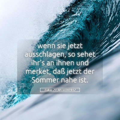 Picture 05 - Lukas 21:30 LUTH1912 - wenn sie jetzt ausschlagen, so sehet ihr's an - Bible Verse Picture