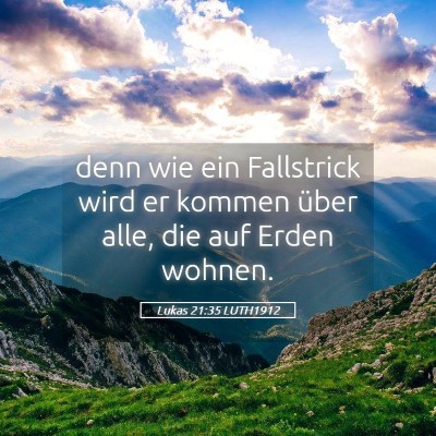 Picture 05 - Lukas 21:35 LUTH1912 - denn wie ein Fallstrick wird er kommen über - Bible Verse Picture