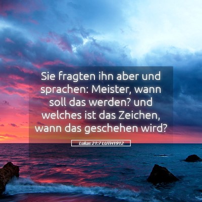 Picture 05 - Lukas 21:7 LUTH1912 - Sie fragten ihn aber und sprachen: Meister, wann - Bible Verse Picture