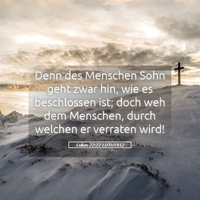 Picture 05 - Lukas 22:22 LUTH1912 - Denn des Menschen Sohn geht zwar hin, wie es - Bible Verse Picture