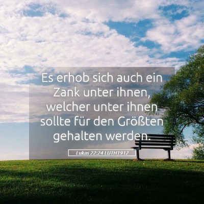 Picture 05 - Lukas 22:24 LUTH1912 - Es erhob sich auch ein Zank unter ihnen, welcher - Bible Verse Picture