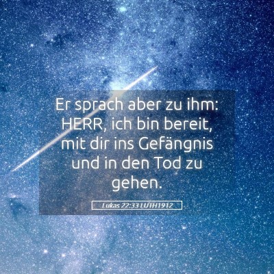 Picture 05 - Lukas 22:33 LUTH1912 - Er sprach aber zu ihm: HERR, ich bin bereit, mit - Bible Verse Picture