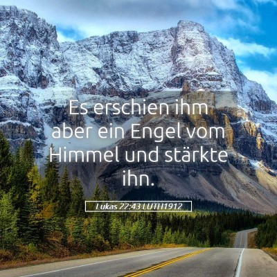 Picture 05 - Lukas 22:43 LUTH1912 - Es erschien ihm aber ein Engel vom Himmel und - Bible Verse Picture