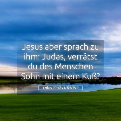 Picture 05 - Lukas 22:48 LUTH1912 - Jesus aber sprach zu ihm: Judas, verrätst du des - Bible Verse Picture