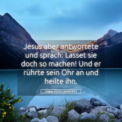 Picture 05 - Lukas 22:51 LUTH1912 - Jesus aber antwortete und sprach: Lasset sie doch - Bible Verse Picture