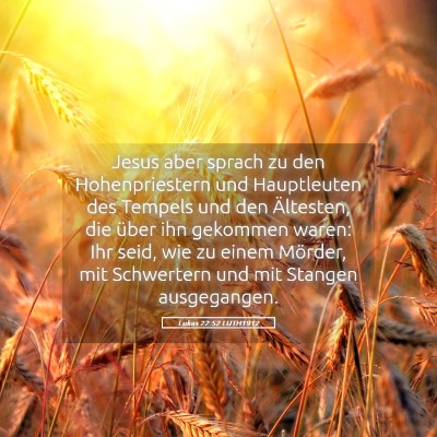 Picture 05 - Lukas 22:52 LUTH1912 - Jesus aber sprach zu den Hohenpriestern und - Bible Verse Picture