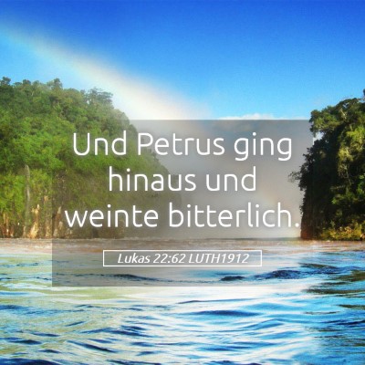 Picture 05 - Lukas 22:62 LUTH1912 - Und Petrus ging hinaus und weinte - Bible Verse Picture