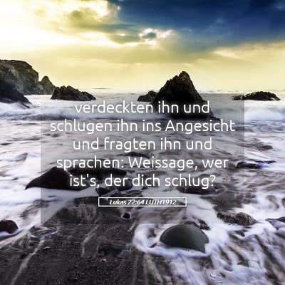 Picture 05 - Lukas 22:64 LUTH1912 - verdeckten ihn und schlugen ihn ins Angesicht und - Bible Verse Picture
