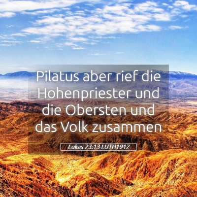Picture 05 - Lukas 23:13 LUTH1912 - Pilatus aber rief die Hohenpriester und die - Bible Verse Picture