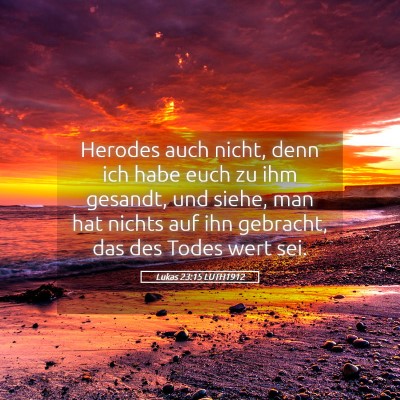 Picture 05 - Lukas 23:15 LUTH1912 - Herodes auch nicht, denn ich habe euch zu ihm - Bible Verse Picture