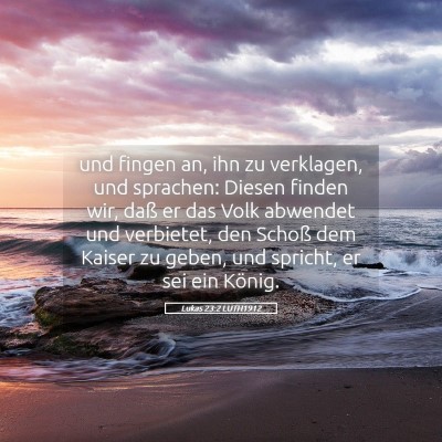 Picture 05 - Lukas 23:2 LUTH1912 - und fingen an, ihn zu verklagen, und sprachen: - Bible Verse Picture