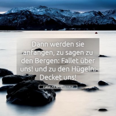 Picture 05 - Lukas 23:30 LUTH1912 - Dann werden sie anfangen, zu sagen zu den Bergen: - Bible Verse Picture