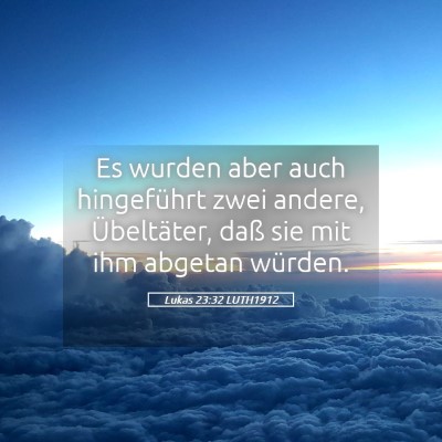 Picture 05 - Lukas 23:32 LUTH1912 - Es wurden aber auch hingeführt zwei andere, - Bible Verse Picture