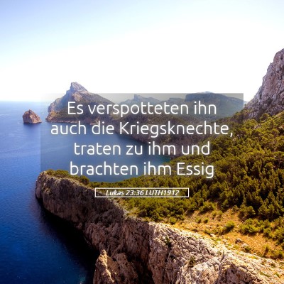 Picture 05 - Lukas 23:36 LUTH1912 - Es verspotteten ihn auch die Kriegsknechte, - Bible Verse Picture