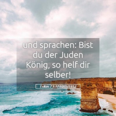 Picture 05 - Lukas 23:37 LUTH1912 - und sprachen: Bist du der Juden König, so helf - Bible Verse Picture