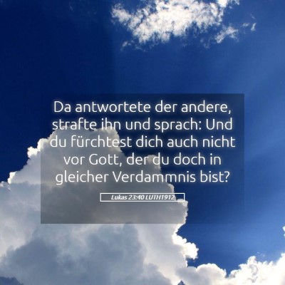 Picture 05 - Lukas 23:40 LUTH1912 - Da antwortete der andere, strafte ihn und sprach: - Bible Verse Picture