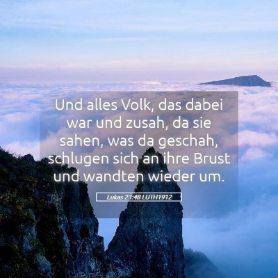 Picture 05 - Lukas 23:48 LUTH1912 - Und alles Volk, das dabei war und zusah, da sie - Bible Verse Picture