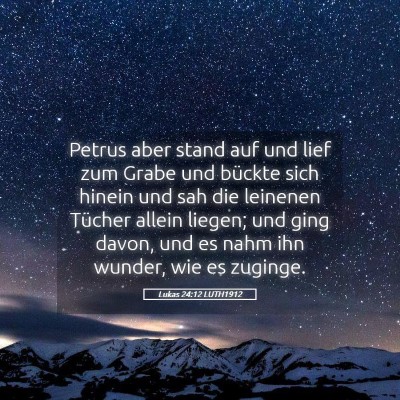 Picture 05 - Lukas 24:12 LUTH1912 - Petrus aber stand auf und lief zum Grabe und - Bible Verse Picture