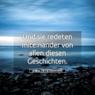 Picture 05 - Lukas 24:14 LUTH1912 - Und sie redeten miteinander von allen diesen - Bible Verse Picture