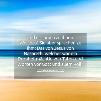Picture 05 - Lukas 24:19 LUTH1912 - Und er sprach zu ihnen: Welches? Sie aber - Bible Verse Picture