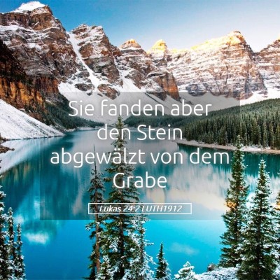 Picture 05 - Lukas 24:2 LUTH1912 - Sie fanden aber den Stein abgewälzt von dem - Bible Verse Picture