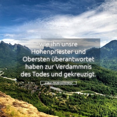 Picture 05 - Lukas 24:20 LUTH1912 - wie ihn unsre Hohenpriester und Obersten - Bible Verse Picture