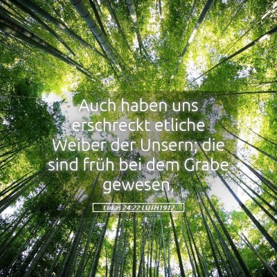 Picture 05 - Lukas 24:22 LUTH1912 - Auch haben uns erschreckt etliche Weiber der - Bible Verse Picture