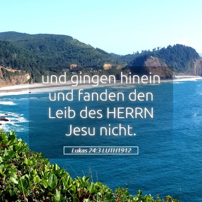 Picture 05 - Lukas 24:3 LUTH1912 - und gingen hinein und fanden den Leib des HERRN - Bible Verse Picture