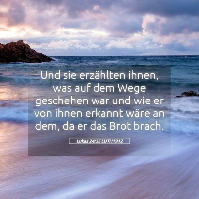 Picture 05 - Lukas 24:35 LUTH1912 - Und sie erzählten ihnen, was auf dem Wege - Bible Verse Picture