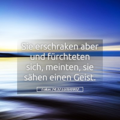 Picture 05 - Lukas 24:37 LUTH1912 - Sie erschraken aber und fürchteten sich, - Bible Verse Picture