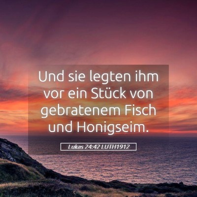 Picture 05 - Lukas 24:42 LUTH1912 - Und sie legten ihm vor ein Stück von gebratenem - Bible Verse Picture