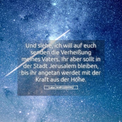 Picture 05 - Lukas 24:49 LUTH1912 - Und siehe, ich will auf euch senden die - Bible Verse Picture