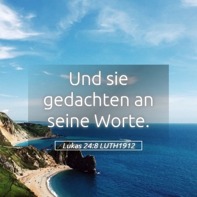 Picture 05 - Lukas 24:8 LUTH1912 - Und sie gedachten an seine - Bible Verse Picture