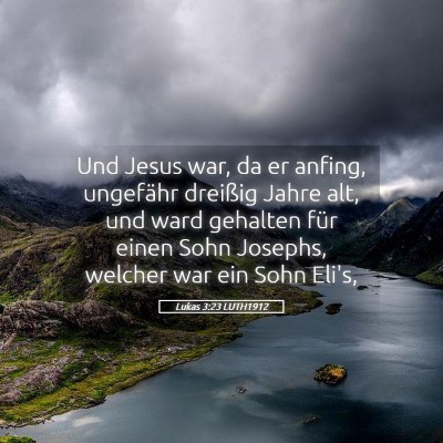 Picture 05 - Lukas 3:23 LUTH1912 - Und Jesus war, da er anfing, ungefähr dreißig - Bible Verse Picture
