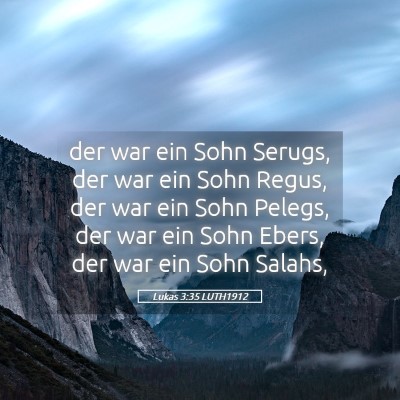 Picture 05 - Lukas 3:35 LUTH1912 - der war ein Sohn Serugs, der war ein Sohn Regus, - Bible Verse Picture