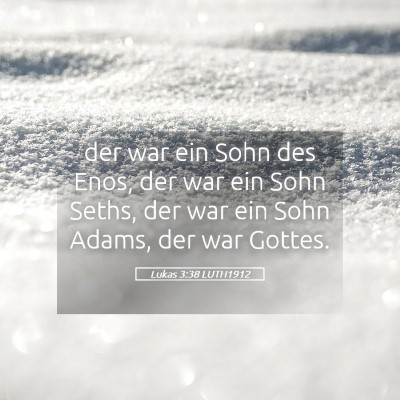 Picture 05 - Lukas 3:38 LUTH1912 - der war ein Sohn des Enos, der war ein Sohn - Bible Verse Picture