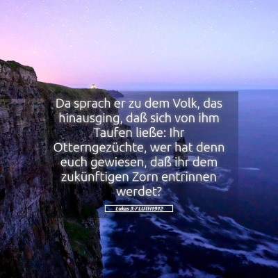 Picture 05 - Lukas 3:7 LUTH1912 - Da sprach er zu dem Volk, das hinausging, daß - Bible Verse Picture