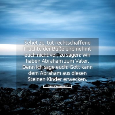 Picture 05 - Lukas 3:8 LUTH1912 - Sehet zu, tut rechtschaffene Früchte der Buße - Bible Verse Picture