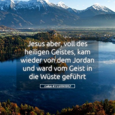Picture 05 - Lukas 4:1 LUTH1912 - Jesus aber, voll des heiligen Geistes, kam wieder - Bible Verse Picture