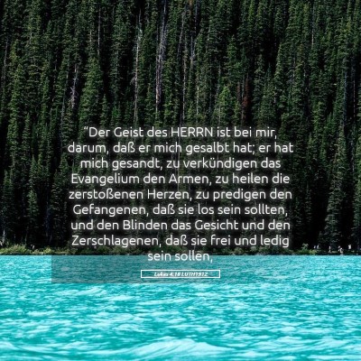 Picture 05 - Lukas 4:18 LUTH1912 - “Der Geist des HERRN ist bei mir, darum, daß - Bible Verse Picture