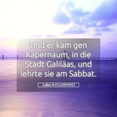 Picture 05 - Lukas 4:31 LUTH1912 - Und er kam gen Kapernaum, in die Stadt Galiläas, - Bible Verse Picture