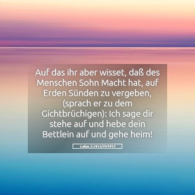 Picture 05 - Lukas 5:24 LUTH1912 - Auf das ihr aber wisset, daß des Menschen Sohn - Bible Verse Picture