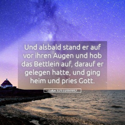 Picture 05 - Lukas 5:25 LUTH1912 - Und alsbald stand er auf vor ihren Augen und hob - Bible Verse Picture
