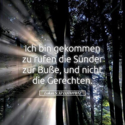 Picture 05 - Lukas 5:32 LUTH1912 - Ich bin gekommen zu rufen die Sünder zur Buße, - Bible Verse Picture