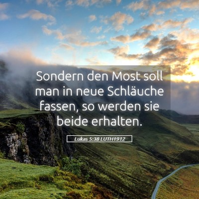 Picture 05 - Lukas 5:38 LUTH1912 - Sondern den Most soll man in neue Schläuche - Bible Verse Picture