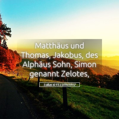 Picture 05 - Lukas 6:15 LUTH1912 - Matthäus und Thomas, Jakobus, des Alphäus Sohn, - Bible Verse Picture