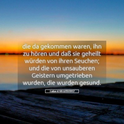 Picture 05 - Lukas 6:18 LUTH1912 - die da gekommen waren, ihn zu hören und daß sie - Bible Verse Picture