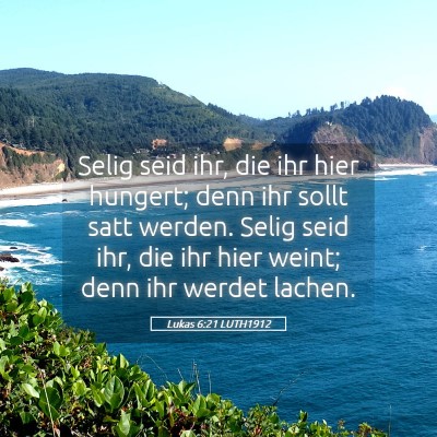Picture 05 - Lukas 6:21 LUTH1912 - Selig seid ihr, die ihr hier hungert; denn ihr - Bible Verse Picture