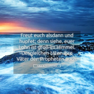 Picture 05 - Lukas 6:23 LUTH1912 - Freut euch alsdann und hupfet; denn siehe, euer - Bible Verse Picture